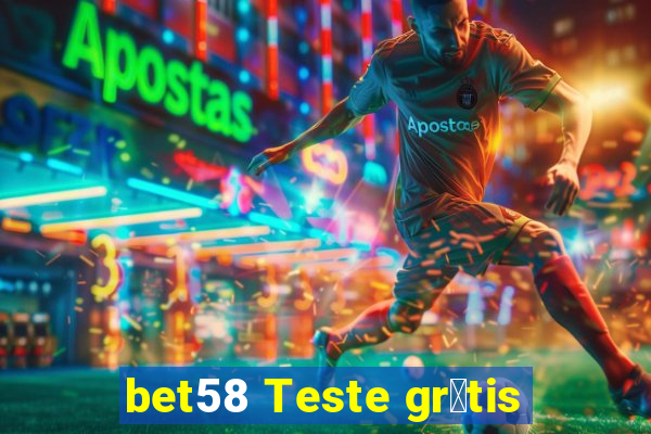 bet58 Teste gr谩tis